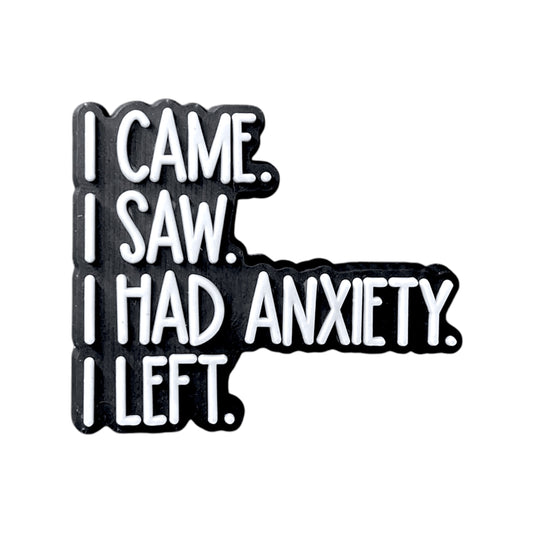 Funny Quotes - I Came I Saw I Had Anxiety I Left Shoe Charm