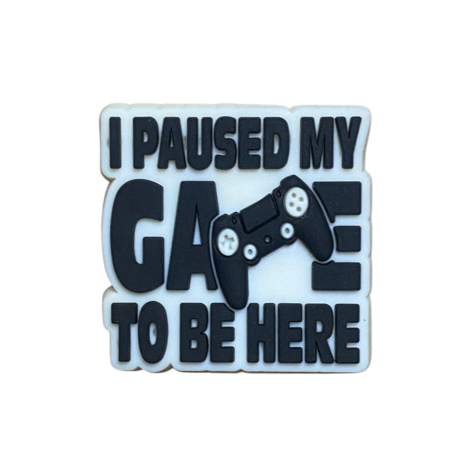 Gaming - Funny Quotes - I Paused My Game To Be Here Shoe Charm