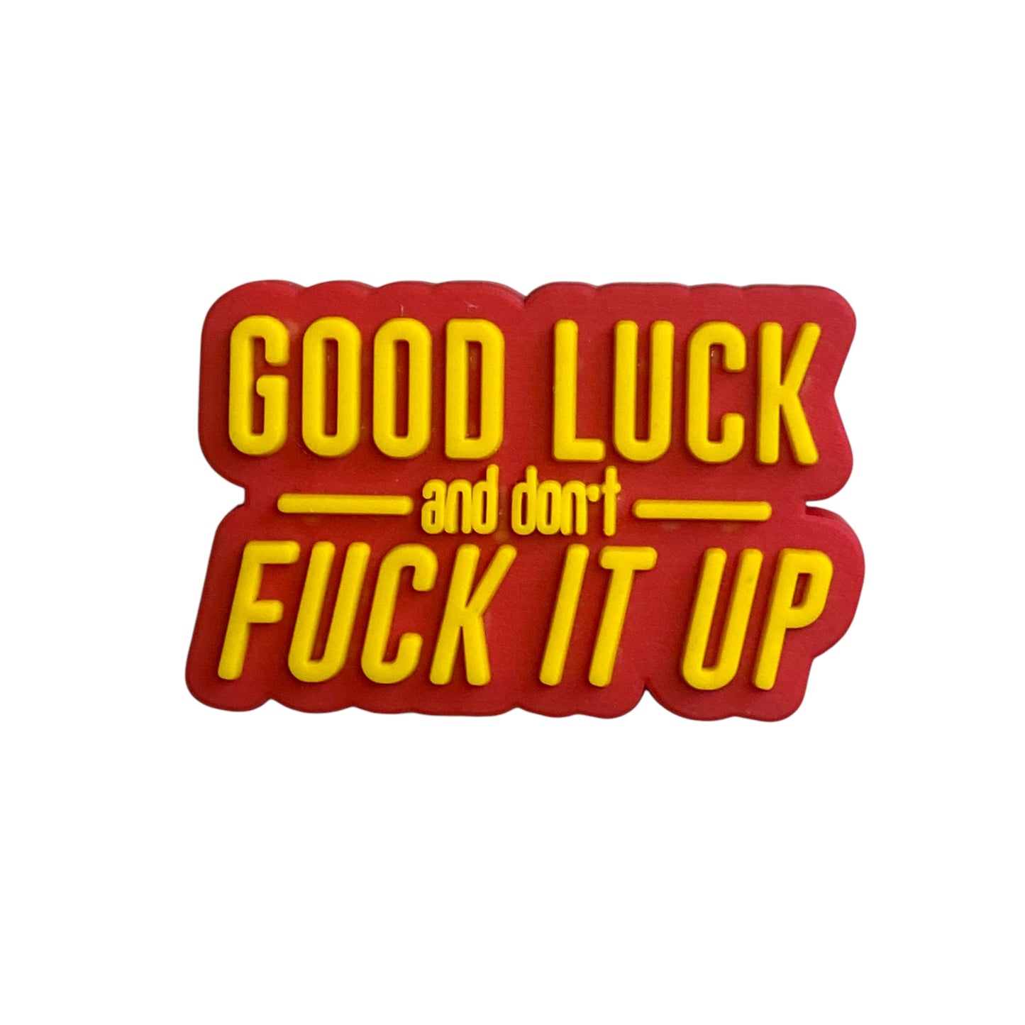 18+ Funny Quotes - Good Luck and don't Fuck It Up Shoe Charm